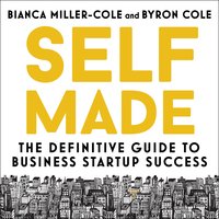 Self Made: The definitive guide to business startup success - Bianca Miller-Cole, Byron Cole