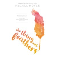 The Thing with Feathers - McCall Hoyle