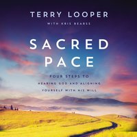 Sacred Pace: Four Steps to Hearing God and Aligning Yourself With His Will - Terry Looper