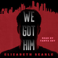 We Got Him - Elizabeth Searle