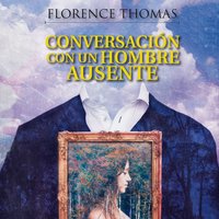 Conversación con un hombre ausente - Florence Thomas