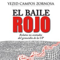 El Baile Rojo. Relatos no contados del genocidio de la UP - Yesid Campos Zornosa