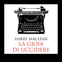 La gioia di uccidere - Harry MacLean