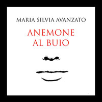 Anemone al buio - Maria Silvia Avanzato