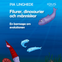 Filurer, dinosaurier och människor – En barnsaga om evolutionen - Pia Linghede