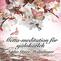 Metta-meditation för självkärlek - Sophie Grace Meditationer