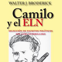 Camilo y el ELN. Selección de escritos políticos del cura guerrillero - Walter J.Broderick