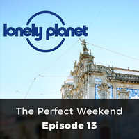 The Perfect Weekend - Lonely Planet, Episode 13 - Orla Thomas