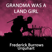 Grandma Was a Land Girl - Frederick Burrows Urquhart