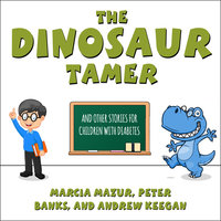 The Dinosaur Tamer: And Other Stories for Children with Diabetes - Peter Banks, Andrew Keegan, Marcia Mazur