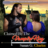 Claimed by the Vampire King - Book 1: A Vampire Paranormal Romance - Susan G. Charles