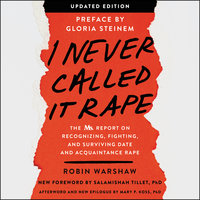 I Never Called It Rape - Updated Edition: The Ms. Report on Recognizing, Fighting, and Surviving Date and Acquaintance Rape - Robin Warshaw