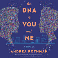 The DNA of You and Me: A Novel - Andrea Rothman