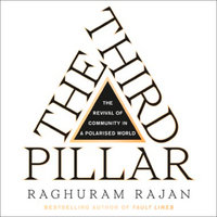 The Third Pillar: The Revival of Community in a Polarised World - Raghuram Rajan