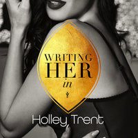 Writing Her In - Holley Trent