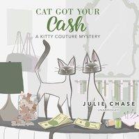 Cat Got Your Cash: A Kitty Couture Mystery - Julie Chase