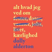 Alt hvad jeg ved om kærlighed - Dolly Alderton