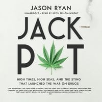 Jackpot: High Times, High Seas, and the Sting That Launched the War on Drugs - Jason Ryan