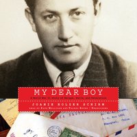 My Dear Boy: A World War II Story of Escape, Exile, and Revelation - Joanie Holzer Schirm