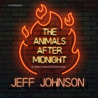 The Animals after Midnight: A Darby Holland Crime Novel - Jeff Johnson