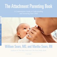 The Attachment Parenting Book - William Sears, Martha Sears