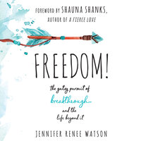 Freedom: The Gutsy Pursuit of Breakthrough and the Life Beyond It - Jennifer Renee Watson