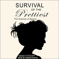 Survival of the Prettiest: The Science of Beauty - Nancy Etcoff