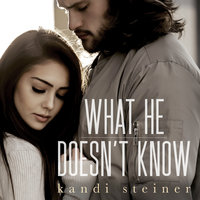 What He Doesn't Know - Kandi Steiner