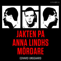 Jakten på Anna Lindhs mördare - Edvard Unsgaard