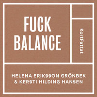 Fuck balance – Gilla läget och må bättre - Helena Eriksson Grönbek