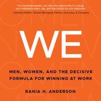 WE: Men, Women, and the Decisive Formula for Winning at Work - Rania H. Anderson