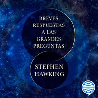 Breves respuestas a las grandes preguntas - Stephen Hawking