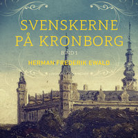 Svenskerne på Kronborg, Bind 1 - Herman Frederik Ewald
