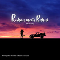 Roshan Meets Roshni - Anup Vijay