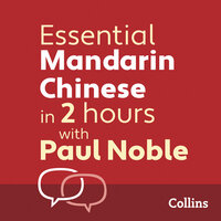 Essential Mandarin Chinese in 2 hours with Paul Noble: Mandarin Chinese Made Easy with Your 1 million-best-selling Personal Language Coach - Kai-Ti Noble, Paul Noble