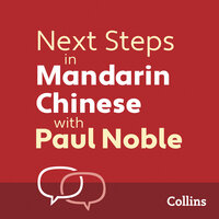 Next Steps in Mandarin Chinese with Paul Noble for Intermediate Learners – Complete Course: Mandarin Chinese Made Easy with Your 1 million-best-selling Personal Language Coach - Kai-Ti Noble, Paul Noble