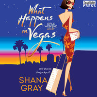 What Happens in Vegas: Girls Weekend Away, Book One - Shana Gray