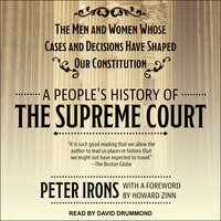 A People's History of the Supreme Court: The Men and Women Whose Cases and Decisions Have Shaped Our Constitution - Peter Irons