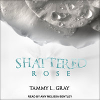 Shattered Rose - Tammy L. Gray