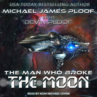 The Man Who Broke the Moon - Devin G.P. Ploof, Michael James Ploof