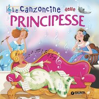 Le canzoncine delle principesse - Patrizia Nencini, Silvia D'Achille