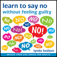 Learn to Say 'No' Without Feeling Guilty - Lynda Hudson