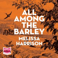 All Among the Barley - Melissa Harrison