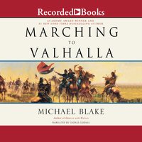 Marching to Valhalla: A Novel of Custer's Last Days - Michael Blake