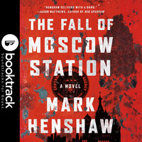 The Fall of Moscow Station - Booktrack Edition - Mark Henshaw