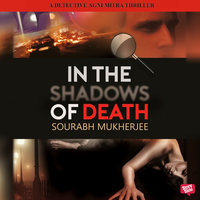 In The Shadows of Death: A Detective Agni Mitra Thriller - Sourabh Mukherjee