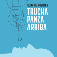 Trucha panza arriba - Rodrigo Fuentes