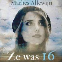 Ze was 16: Een oorlogsverhaal over vooroordelen, jezelf durven zijn en keuzen maken - Marlies Allewijn
