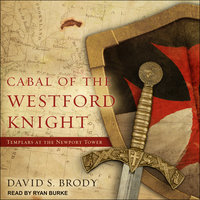 Cabal of The Westford Knight: Templars at the Newport Tower - David S. Brody