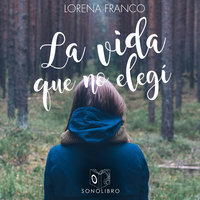 La vida que no elegí - Lorena Franco Piris